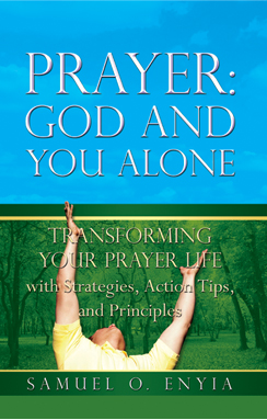 Prayer: God and You Alone, Transforming Your Prayer Life with Strategies, Action Tips and Principles